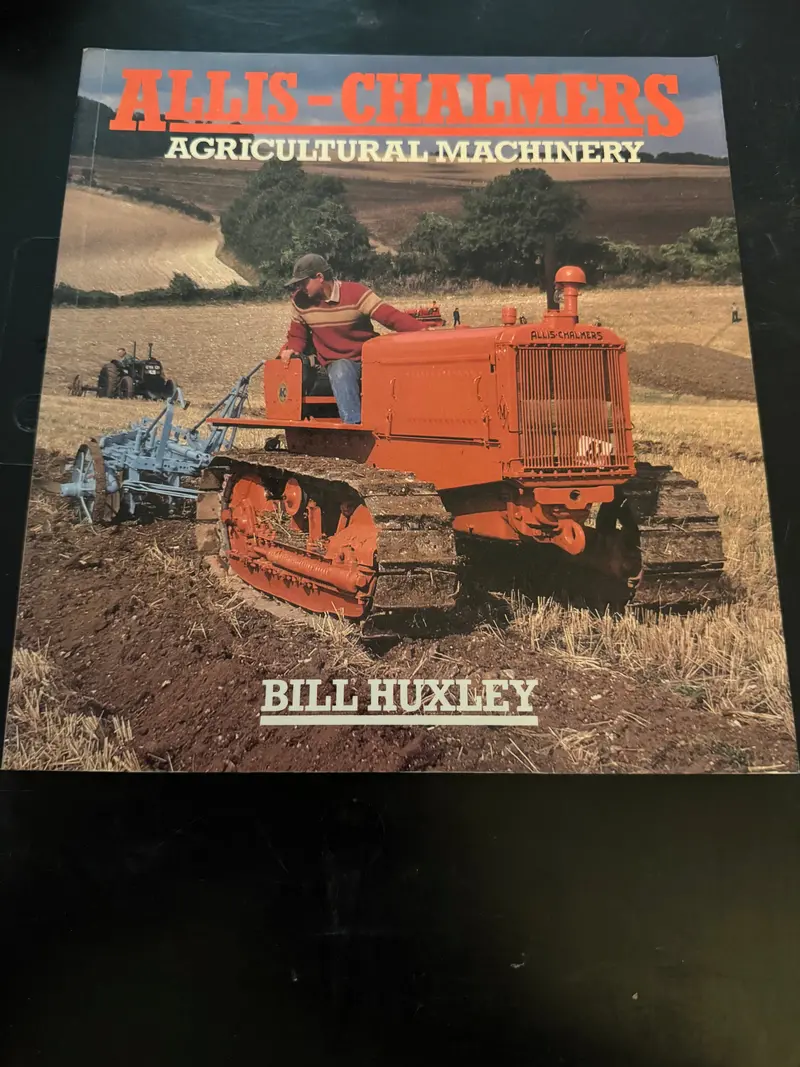 Allis-Chalmers Agricultural Machinery By Bill Huxley 1