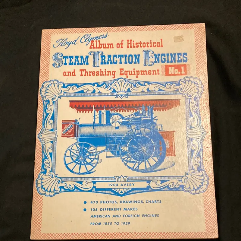 Floyd Clyman’S Album Of Historical Steam Traction Engines And Threshing Equipment No.1_ American And Foreign Engines From 1855 To 1929 1