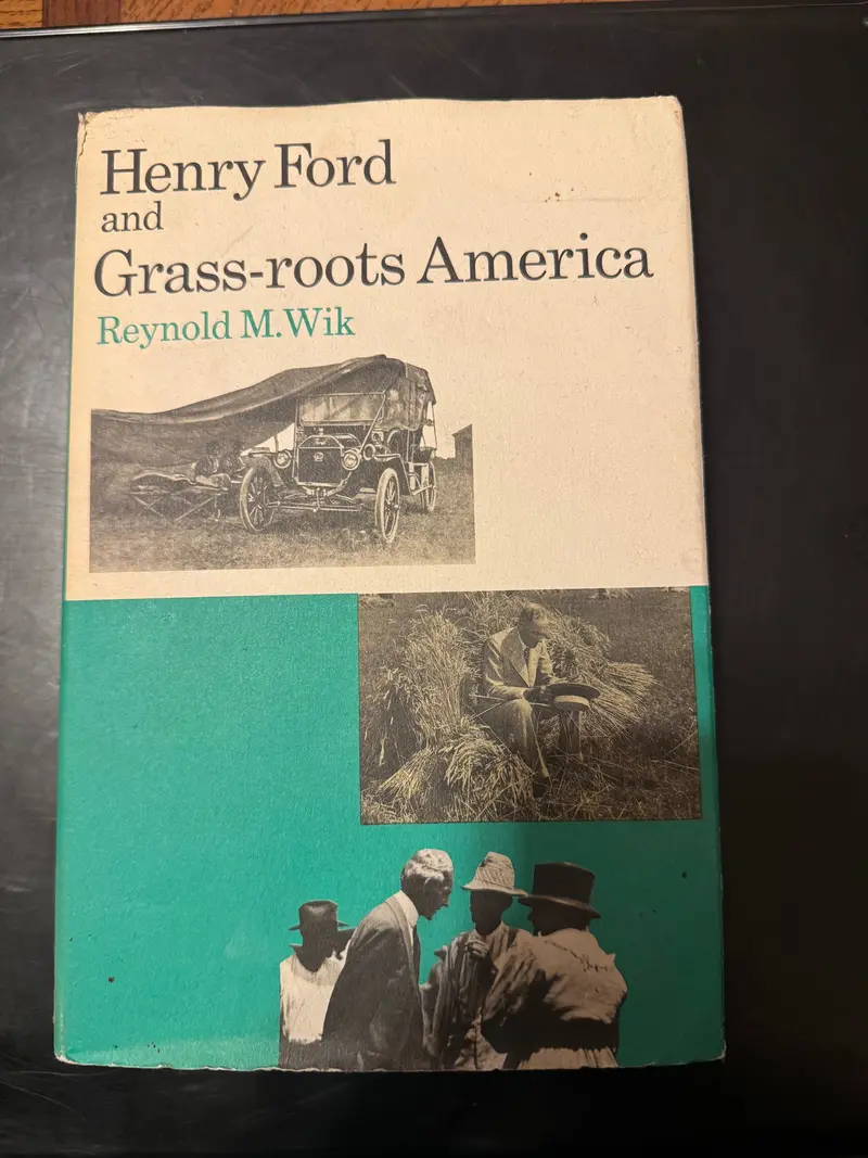 Henry Ford And Grass-Roots America  By Reynold M. Wik 1