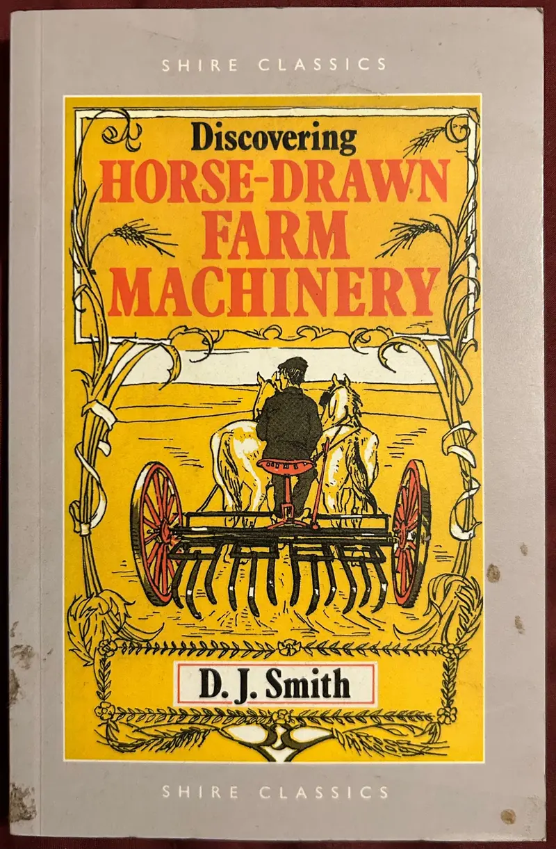 Horse-Drawn Farm Machinery By D.J. Smith 1