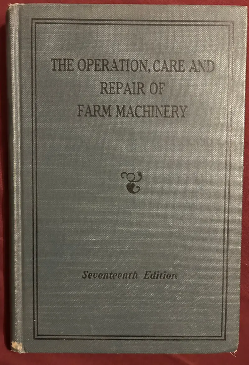 The Operation, Care And Repair Of Farm Machinery _ 17Th Edition 1