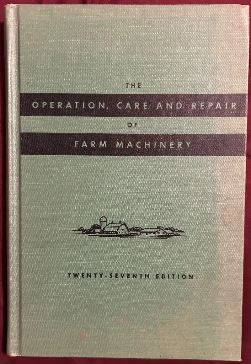 The Operation, Care And Repair Of Farm Machinery _ 27Th Edition 1